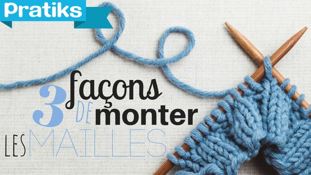 Apprendre à tricoter : 3 façons de monter les mailles