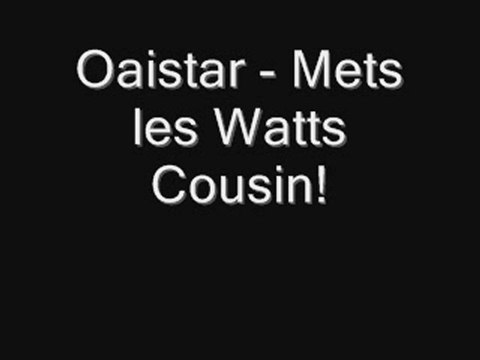 Oaistar - Mets les watts cousin