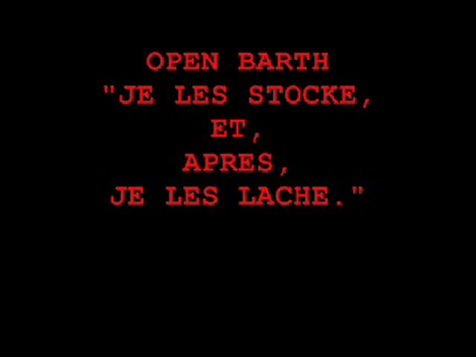 OPEN BARTH : "JE LES STOCKE, ET, APRES, JE LES LACHE."