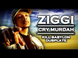 Ziggi Cry murdah  Kill Babylon Sound dubplate