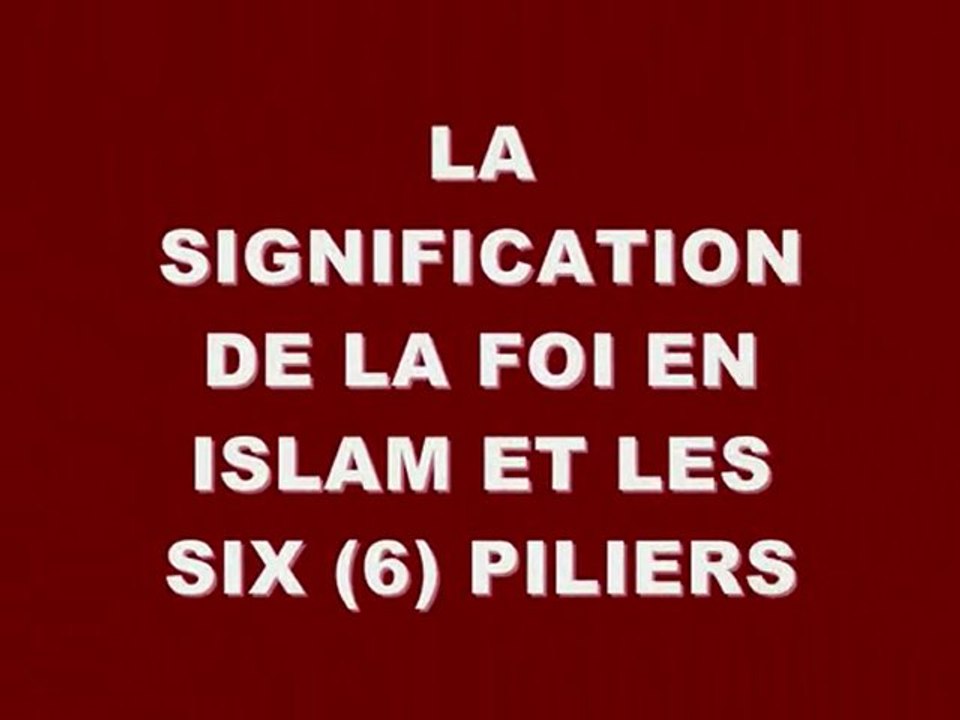 LA FOI EN ISLAM ET LES 6 PILIERS / LLIES