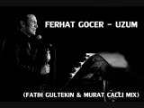 Ferhat Gocer - Uzum (Fatih Gultekin & Murat Calli Mix)