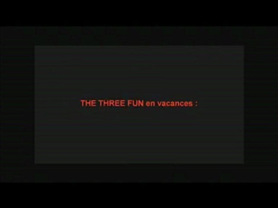 THE THREE FUN en vacances