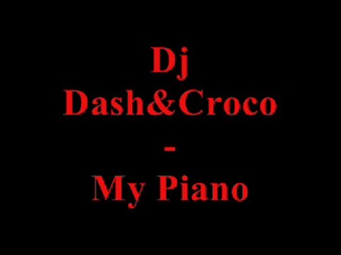 Dj Dash&Croco - My Piano