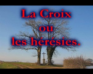 La Croix et les hérésies.