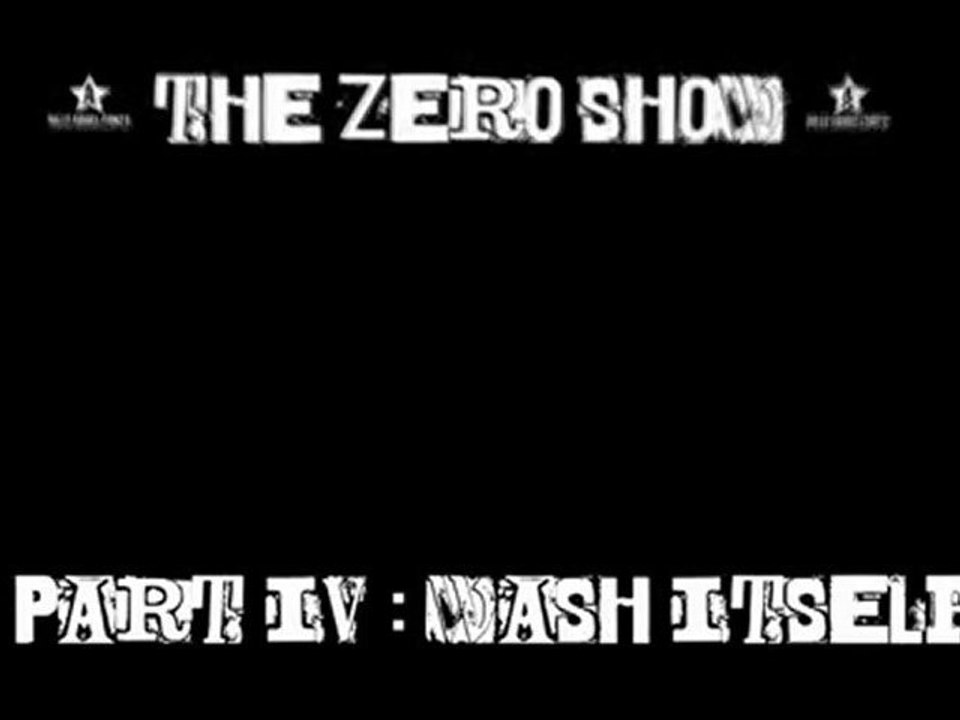 The Zero Show : Part IV, Wash Itself.