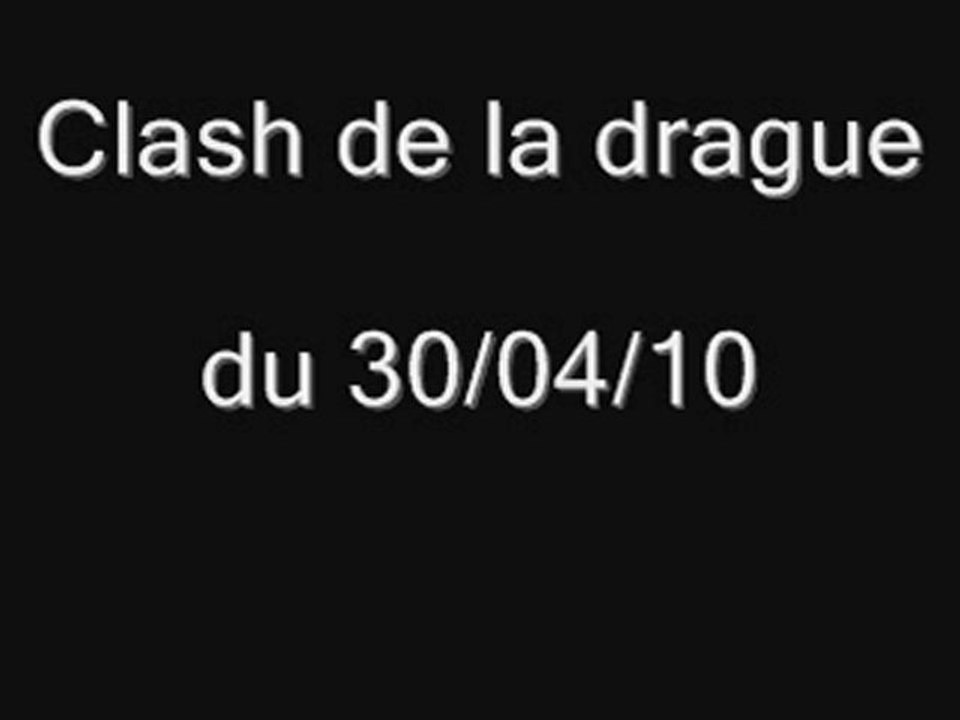 Clash de la drague - Vendredi 30 avril 2010