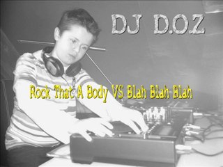 DJ D.O.Z Rock That A Body Vs Blah Blah Blah