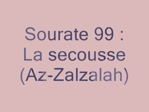 Sourate 99 : La secousse (Az-Zalzalah)