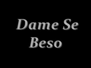 Dame Se Beso ( Paco De Cavaillon y Tony )