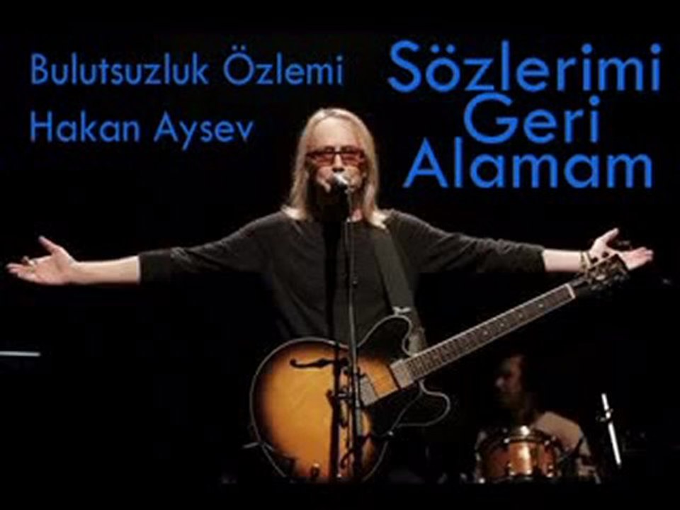 Bulutsuzluk özlemi - hakan aysev - sözlerimi geri alamam