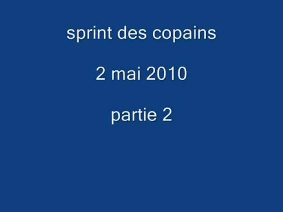 sprint des copains 2 mai 2010 partie 2