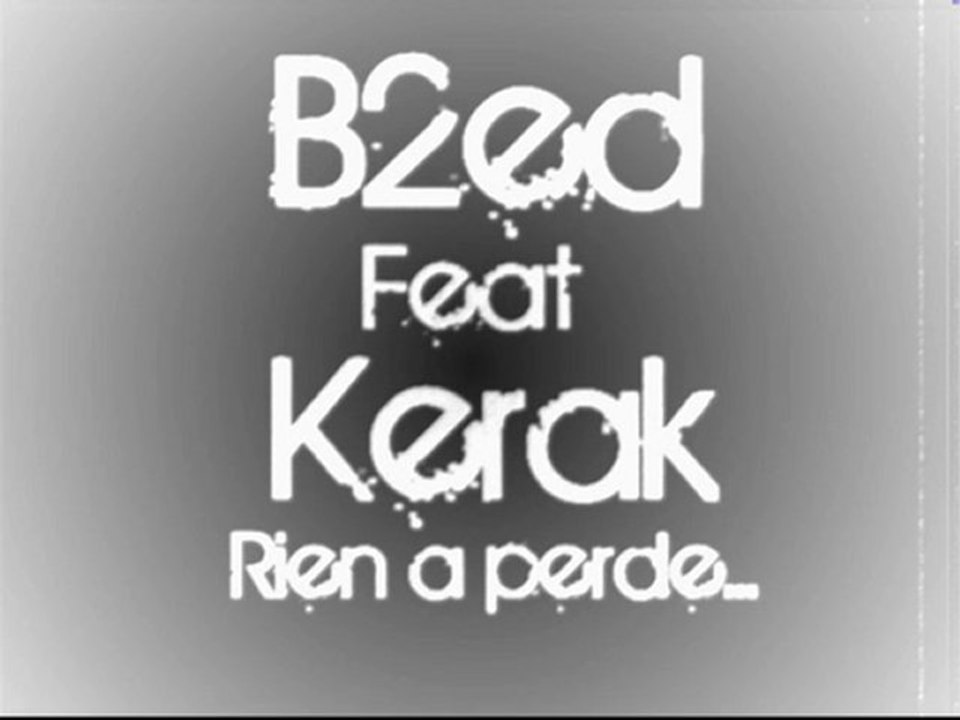 B2ed Feat Kerak. Rien a perde