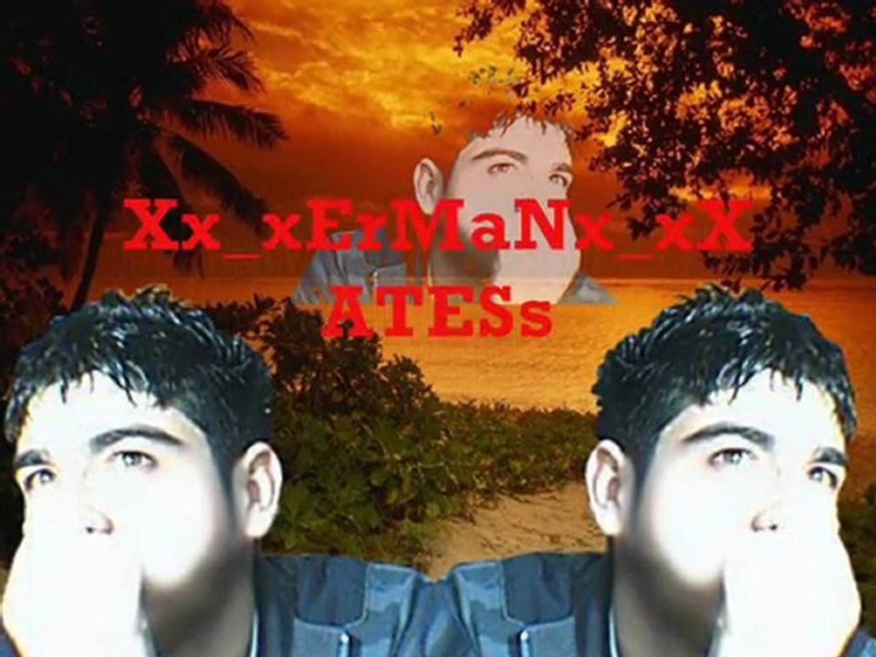 ErMaN_ATEŞ  HERKES DİNLESİN