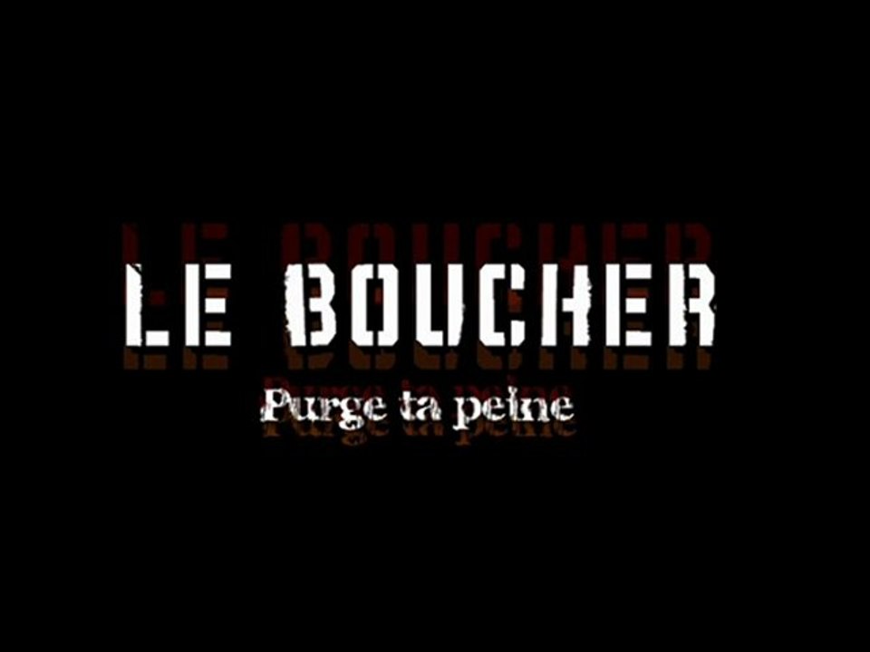 Le Boucher - Purge ta peine ( Sur skyrock ) !!!