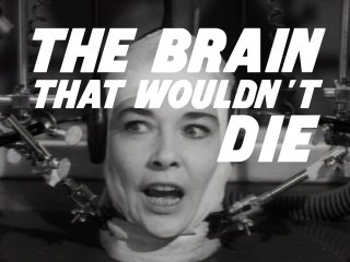 The brain that wouldn't die