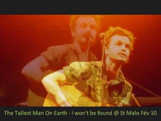 The Tallest Man On Earth - I Won't Be Found