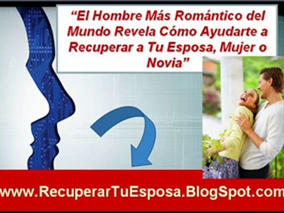 Descubre como recuperar tu mujer esposa o novia