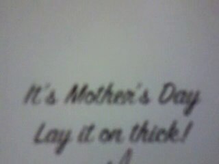 To all the guys, Happy mothers day! LOL