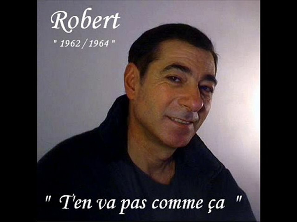 ROBERT - T'EN VA PAS COMME CA "Don't make me over "