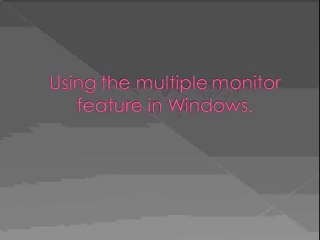 Use dual monitors in windows to increase your work