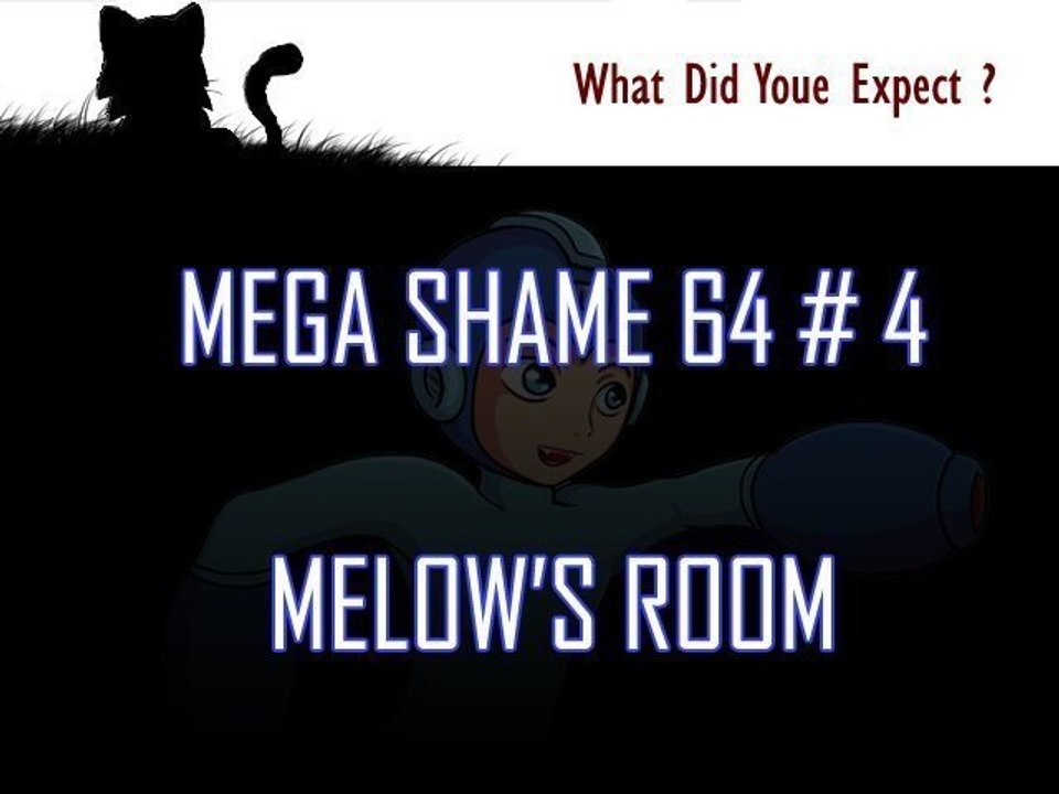 Mega Shame # 4 : Melow's Room