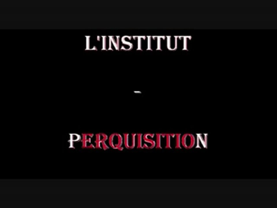 L'INSTITUT - PERQUISITION