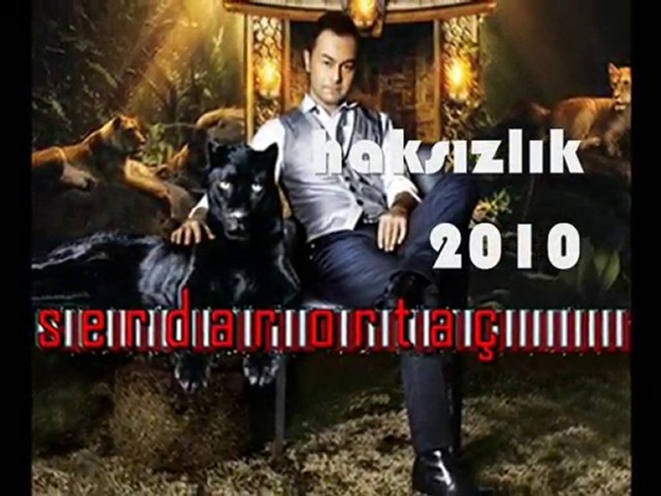 SERDAR ORTAÇ - HAKSIZLIK 2010