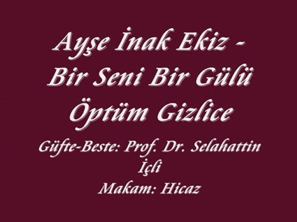 Ayşe İnak Ekiz-Bir Seni Bir Gülü Öptüm Gizlice