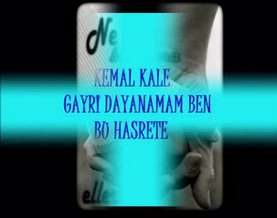kemal kale gayrı dayanamam ben bu hasrete