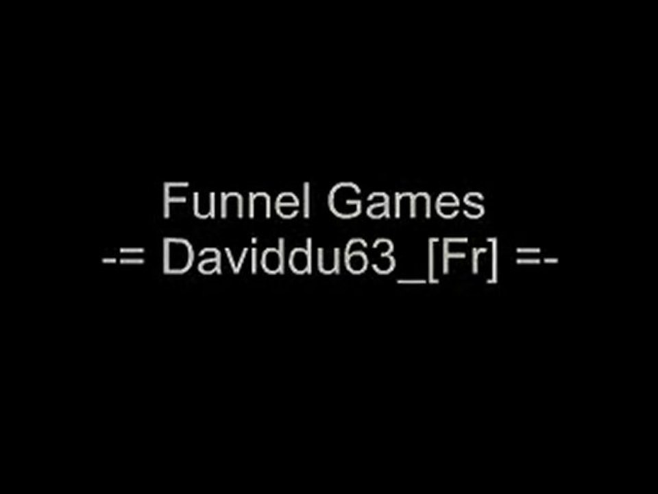 Daviddu63_[Fr]   ** FUNNEL GAMES **