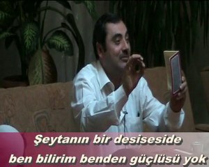 şeytanın bir desiseside ben bilirim benden güçlü yok