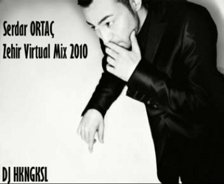 Serdar ORTAÇ - Zehir Virtual Mix 2010 Dj Hkngksl