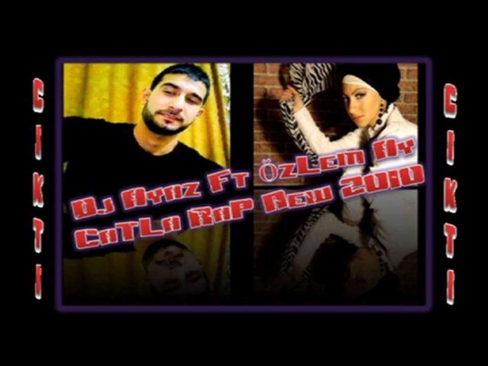 Dj AyaZ  Ft ÖzLem Ay - CaTLa Rap - New 2010 Süper Mix