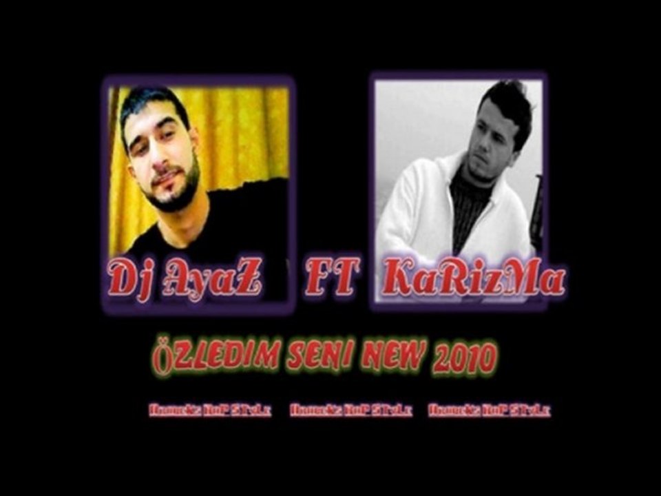 Dj AyaZ Ft Dj KaRizMa - ÖzLeDim Seni - New 2010 Süper