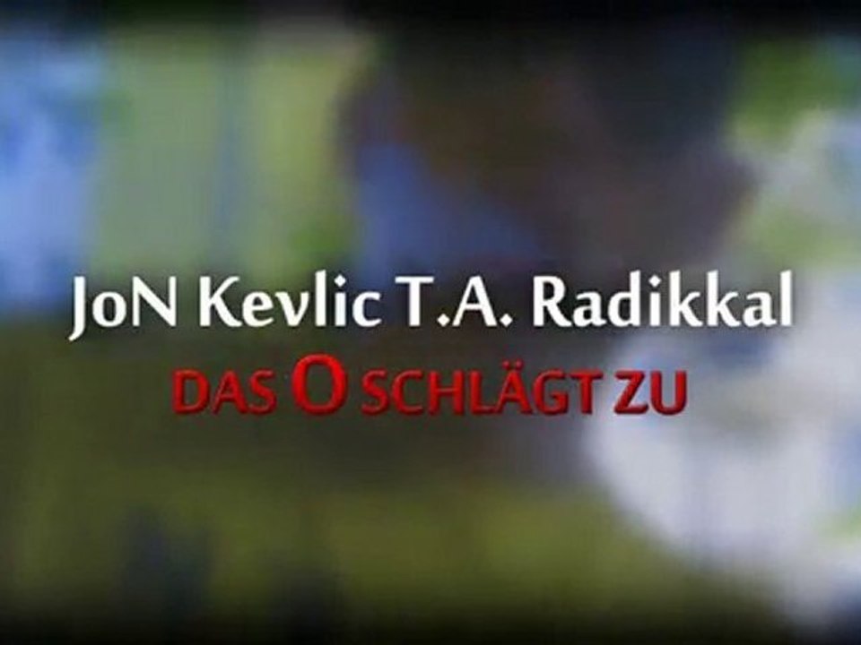 JoN, Kevlic, T.A. und Radikkal - Das O Schlägt Zu!