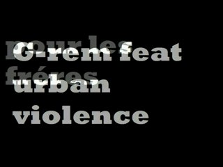 Pour les frére G-rem feat urban violence