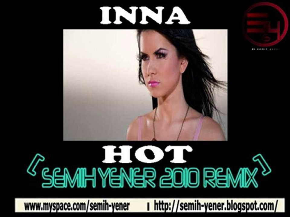 Inna - Hot (SEMIH YENER 2010 REMIX)