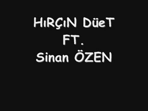 Sinan Özen Ft. HıRÇıN DüeT