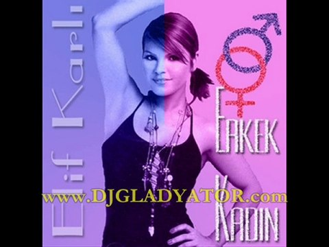 DJ Gladyatör vs Elif Karlı - Erkek Kadın Remix 2007