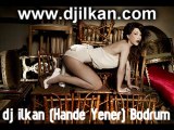 DJ ilkan & Hande yener BODRUM Remix