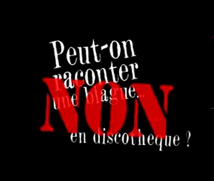 Peut-on raconter une blague en discothèque ?
