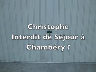 Christophe est-il  interdit de séjour à Chambéry ?