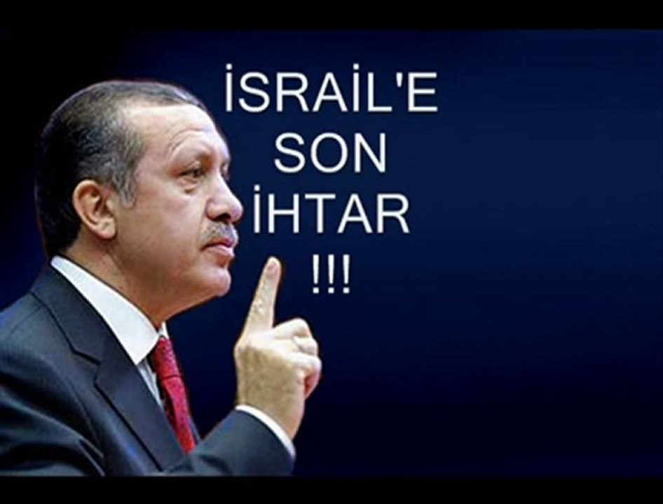 Başbakanımız'dan israile SON İHTAR!!!