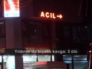 YILDIRIM'DA BIÇAKLI KAVGA: 3 ÖLÜ
