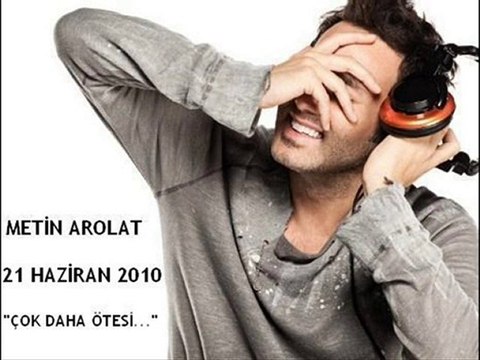 Metin Arolat - Çok Daha Ötesi - 21 Haziran 2010