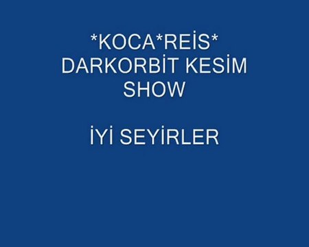 *KOCA*REİS&57 ALAY*SHOW*TİME*
