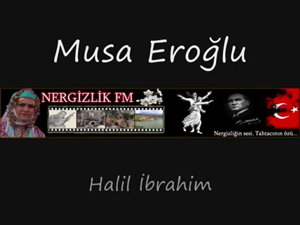 Musa Eroğlu - Halil İbrahim