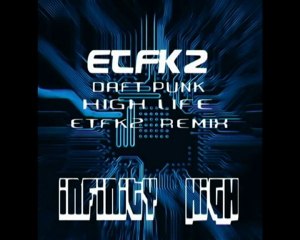 ETFK2 INFINITY HIGH - DAFT PUNK HIGH LIFE (ETFK2 REMIX)