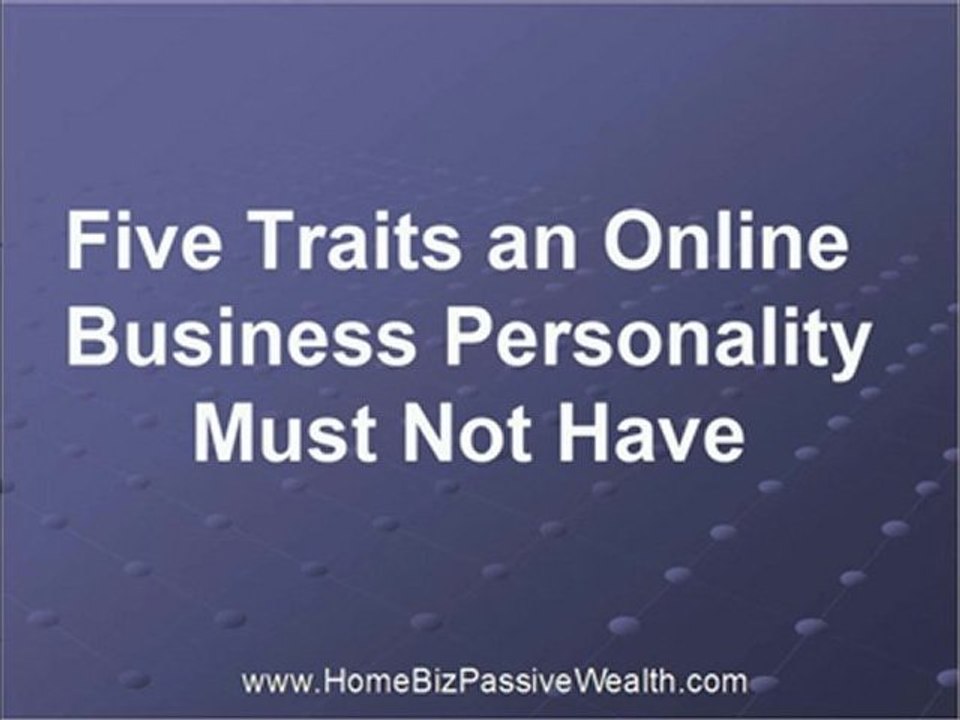 5 Traits An Online Business Personality Must Not Have